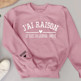 J'ai raison - Sweat personnalisé pour Mamie et Maman avec noms d'enfants