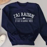 J'ai raison - Sweat personnalisé pour Mamie et Maman avec noms d'enfants